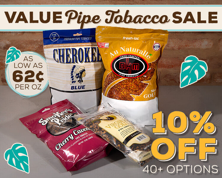 Save 10% off Value Pipe Tobacco 9,12, & 16 oz. bags! 
