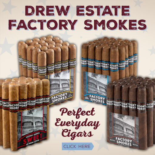 Try Drew Estate Factory Smokes For A Everyday Cigar!