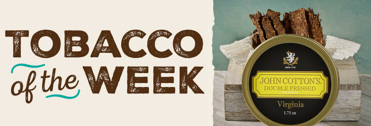 Save 40% off John Cottons Double Pressed Virginia! 