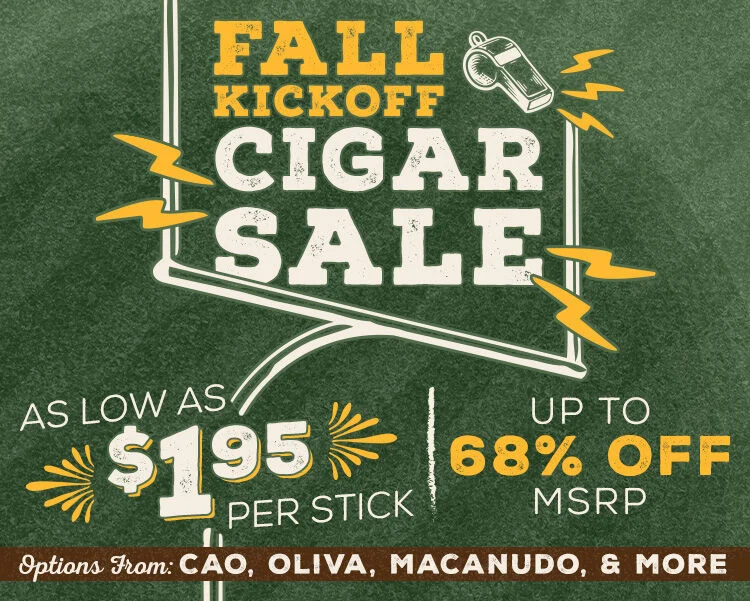 Fall Kickoff Cigar Sale - Find cigars as low as $1.98 per stick & save up to 68% off MSRP 