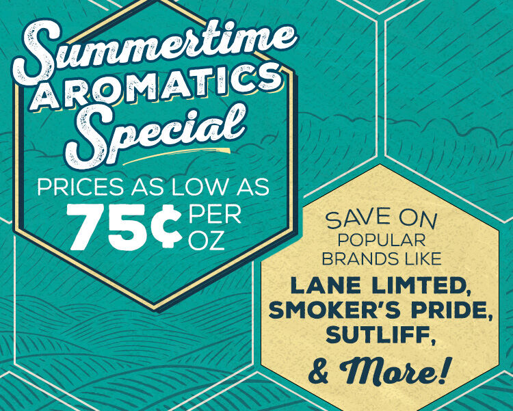 Spend as little as 75&cent;/oz. in our Summertime Aromatics Special 
