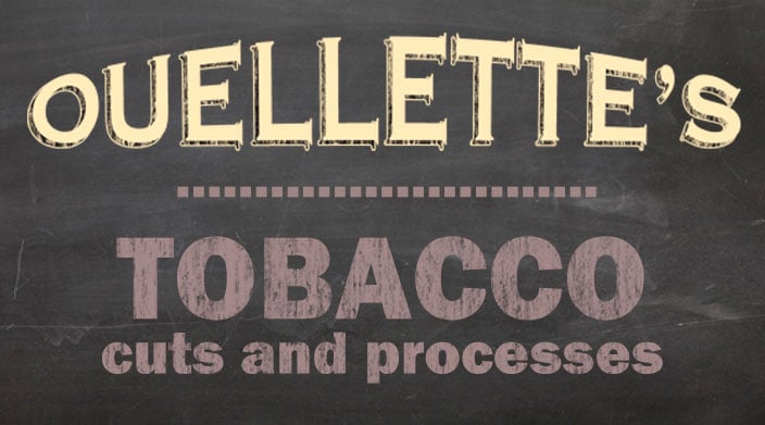 Ouellette's Tobacco Cuts and Processes content main image